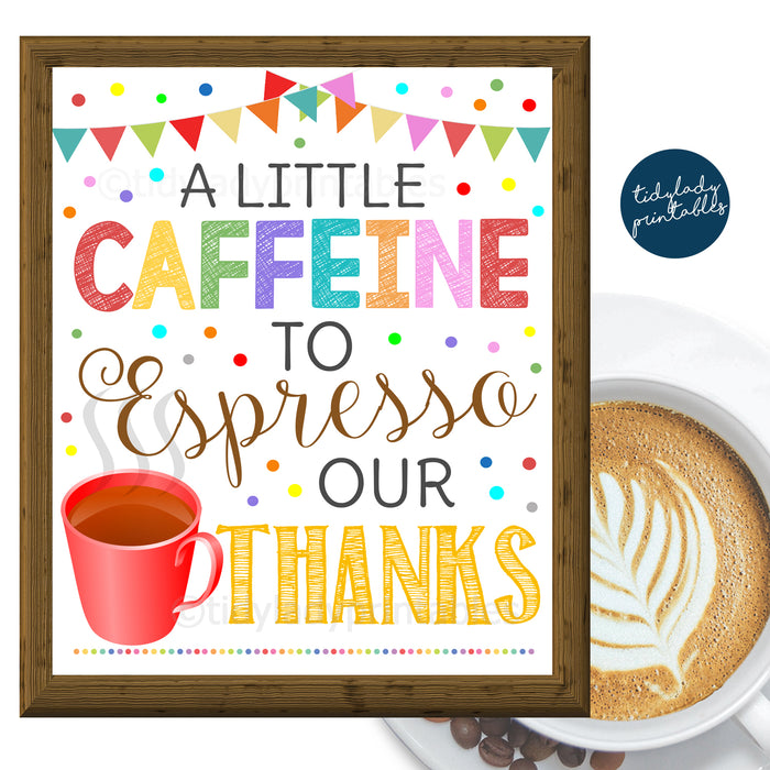 Coffee Bar Sign "Caffeine to Espresso Our Thanks" Teacher Appreciation Week Printable Breakfast Decoration