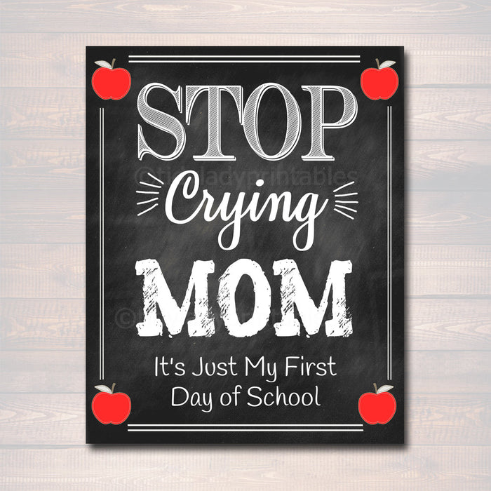 Stop Crying Mom, Back to School Photo Prop, Pre-K/Kindergarten School Chalkboard Signs, 1st Day of School Funny Mom Prop, INSTANT DOWNLOAD
