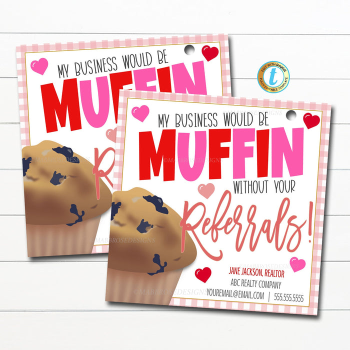 Valentine Muffin Realtor Pop By Tag, Muffin Without Your Referrals Small Business Banking Marketing Client Treat Printable Editable Template
