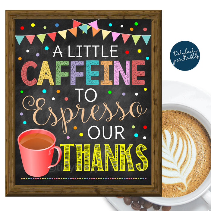 Coffee Sign "Caffeine to Espresso Our Thanks" Teacher Appreciation Week Printable Breakfast Decoration
