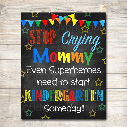Stop Crying Mom Back to School Photo Prop, Kindergarten Superhero School Chalkboard Sign, 1st Day Kindergarten Funny Prop, INSTANT DOWNLOAD