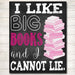 I Like Big Books and I Cannot Lie, Classroom Decor, Library Poster, English Teacher, Classroom Decor, High School English, Dorm Room Decor