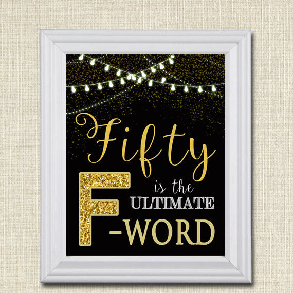 Fifty is the Ultimate F-Word, Cheers to Fifty Years, Cheers to 50 Years, 50th Birthday Sign, 50th Party Decor Black & Gold, INSTANT DOWNLOAD