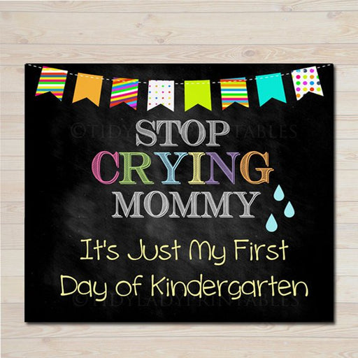 Stop Crying Mommy Back to School Photo Prop, Printable Kindergarten Chalkboard Sign, 1st Day of Kindergarten Funny Prop INSTANT DOWNLOAD