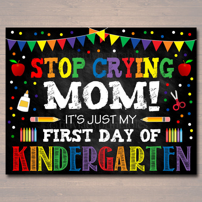 Stop Crying Mom Back to School Photo Prop, Kindergarten Rainbow School Chalkboard Sign, 1st Day Kindergarten Funny Prop, INSTANT DOWNLOAD