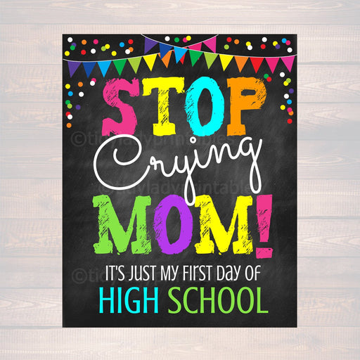 Stop Crying Mom, Back to School Photo Prop, First Day of High School Chalkboard Signs, 1st Day of School Funny Mom Prop, INSTANT DOWNLOAD