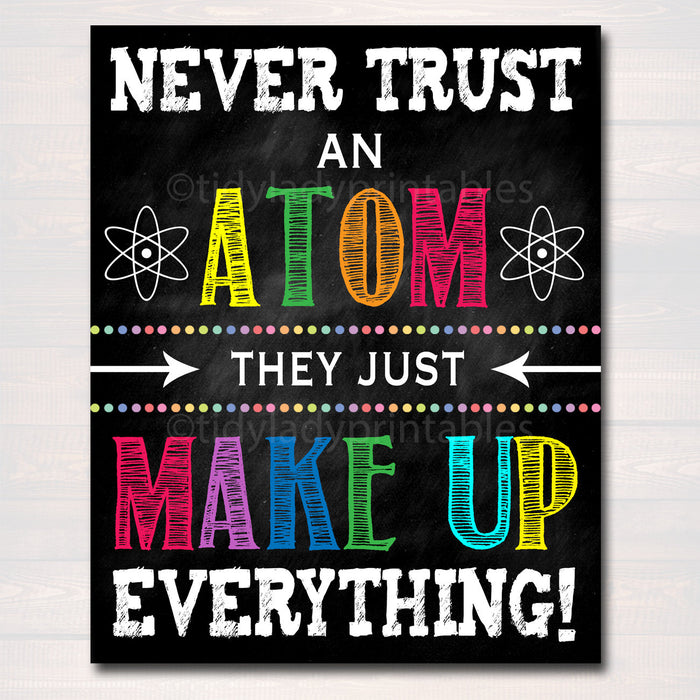 Science Classroom Printable Poster Art, Science Class Lab Quote Decor, Classroom Sign Never Trust An Atom Make Up Everything, Teacher Gift
