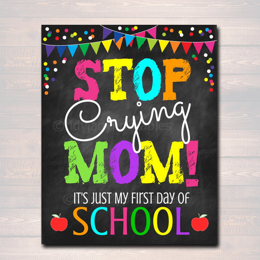 Stop Crying Mom, Back to School Photo Prop, Pre-K/Kindergarten School Chalkboard Signs, 1st Day of School Funny Mom Prop, INSTANT DOWNLOAD
