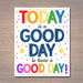 Today is a Good Day for a Good Day, School Counselor Poster, Teen Bedroom Decor, Classroom Principal Office Decor, Motivational Teacher Art