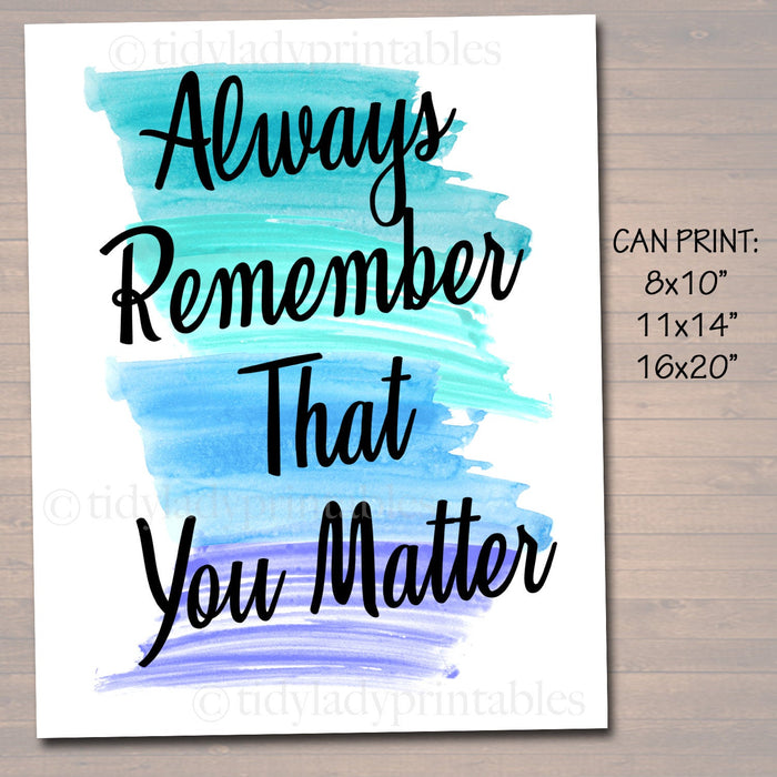 Inspirational Watercolor Printable Poster School Counselor Teacher Social Worker Classroom Blue Office Decor Always Remember That You Matter