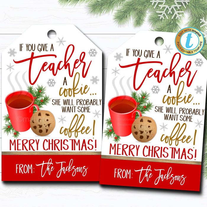 Christmas Teacher Gift Tags, If You Give a Teacher a Cookie - Want Some Coffee, Holiday Cookie Treat Gift Tag Label, DIY Editable Template