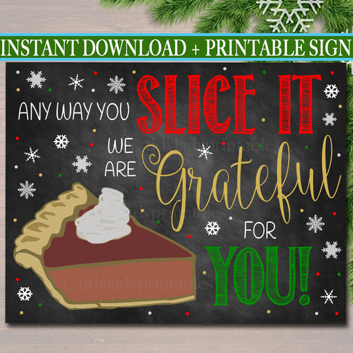 Christmas Pie Sign, Any Way You Slice it We&#39;re Grateful For You Pie Party Decor, Fall Staff Teacher Volunteer Appreciation, PRINTABLE