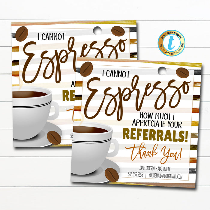 Realtor Pop By Tag, Can&#39;t Espresso My Thanks For your Referrals Business Marketing Coffee Client Thank You Printable Card, Editable Template