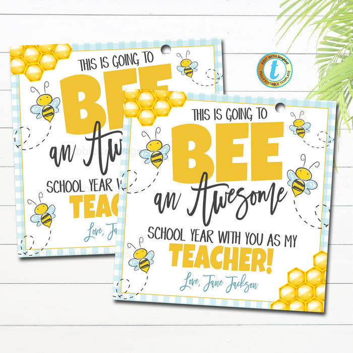Bee Teacher first day of school gift tag, this school year will bee great with you as my teacher, back to school teacher gift idea, EDITABLE