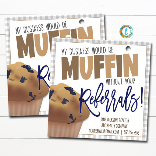 Muffin Realtor Pop By Tag, Muffin Without Your Referrals, Small Business Banking Marketing Client Treat Food Printable DIY Editable Template