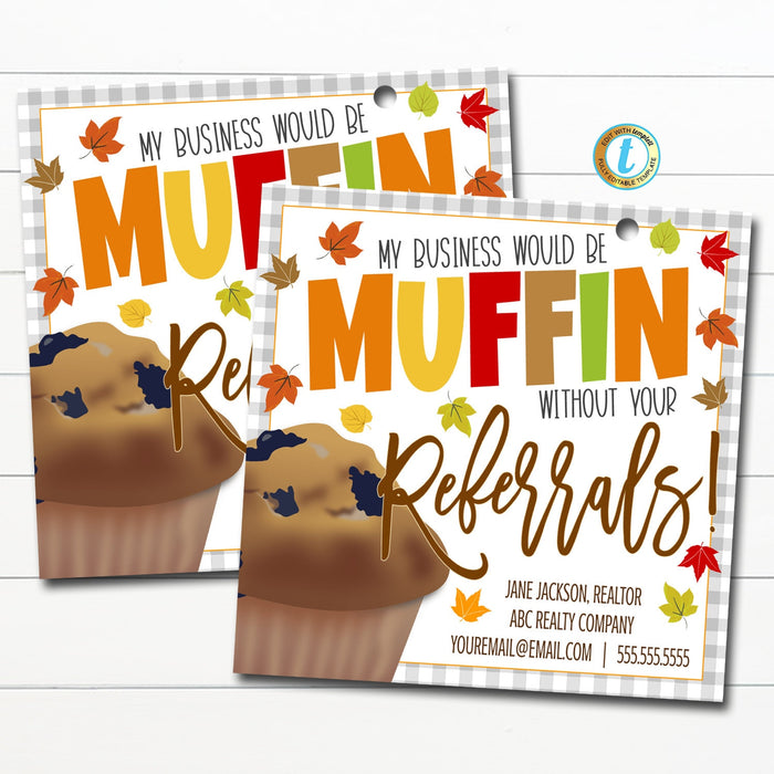 Fall Muffin Realtor Pop By Tag, Muffin Without Your Referrals, Small Business Banking Marketing Client Treat Printable DIY Editable Template