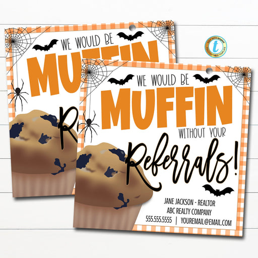 Halloween Muffin Realtor Pop By Tag, Muffin Without Your Referrals Small Business Banking Marketing Client Treat Printable Editable Template