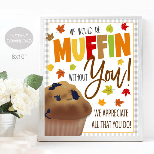 Fall Muffin Without You Thank You Appreciation Sign, Teacher Staff Employee Nurse Volunteer, Breakfast Thank You Decor School Pto, PRINTABLE