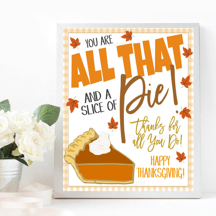 Thanksgiving Appreciation Pie Sign, Fall Thank You Printable, You're All That and A Slice of Pie Staff School Party Decor, Instant Download