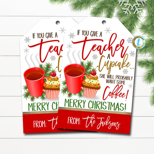 Christmas Teacher Gift Tags, If You Give a Teacher a Cupcake Will Want Some Coffee, Holiday Treat Gift Tag Label, DIY Editable Template