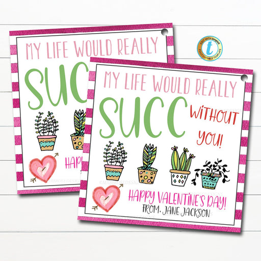 My life Would SUCC Without You Valentine's Day Succulent Gift Tag, Boyfriend Girlfriend Husband Wife Friend Appreciation Printable, EDITABLE