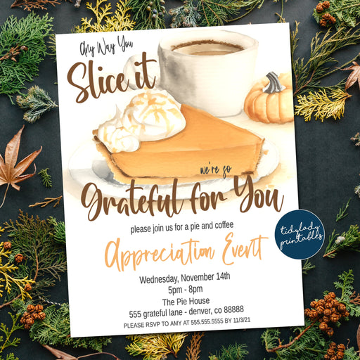 Fall Pie Appreciation Invitation, Anyway You Slice It Grateful For You, Teacher School Staff, Autumn Thanksgiving Client Thank You, EDITABLE