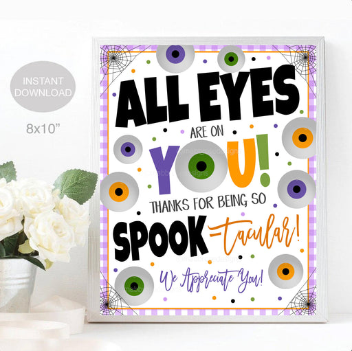 Halloween Appreciation Sign, All eyes are on you Thanks for Being Spooktacular! Nurse Teacher Staff Employee School Pto Pta INSTANT DOWNLOAD