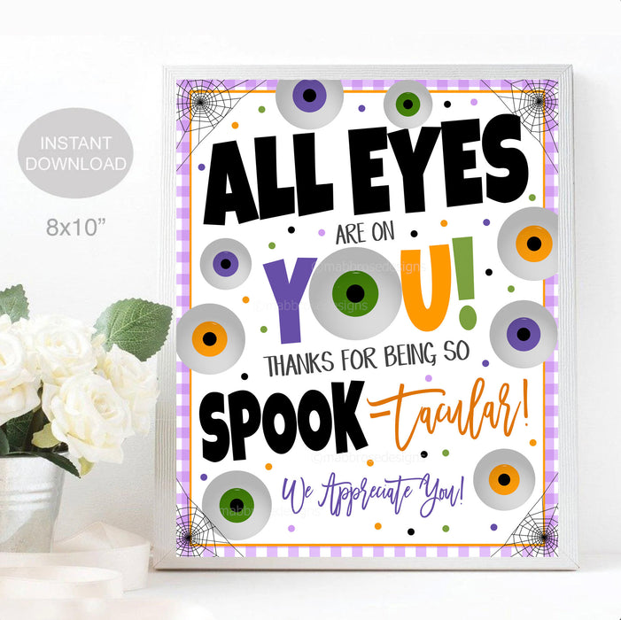 Halloween Appreciation Sign, All eyes are on you Thanks for Being Spooktacular! Nurse Teacher Staff Employee School Pto Pta INSTANT DOWNLOAD