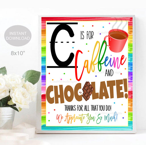 Teacher Appreciation Sign, C is for Caffeine and Chocolate, Staff, Employee, Teacher Candy Thank You Sign, DIY Instant Download Printable