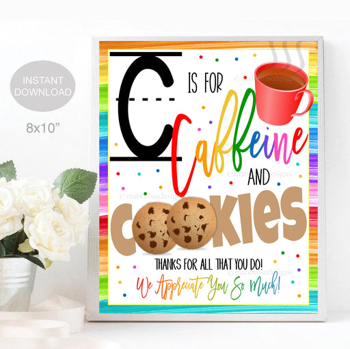Teacher Appreciation Sign, C is for Caffeine and Cookies, Staff, Employee, Teacher Cookie Thank You Sign, DIY Instant Download Printable